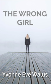 The Wrong Girl - 9781990066306 by Yvonne Eve Walus, 9781990066306