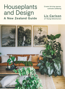 Houseplants and Design (A New Zealand Guide) by Liz Carlson, 9781991006110