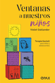 Ventanas a nuestros niños (Terapia Gestalt para niños y adolescentes) (Spanish Edition) by Violet Oaklander, 9786077135265