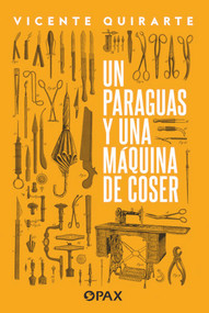 Un paraguas y una máquina de coser (Spanish Edition) by Vicente Quirarte, 9786077135272