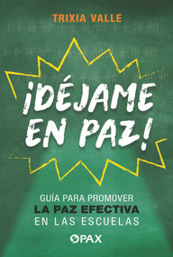 ¡Déjame en paz! (Guía para promover la paz efectiva en las escuelas) (Spanish Edition) by Trixia Valle, 9786077135432