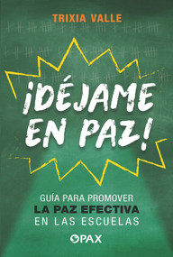 ¡Déjame en paz! (Guía para promover la paz efectiva en las escuelas) (Spanish Edition) by Trixia Valle, 9786077135432