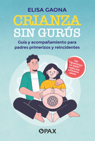 Crianza sin gurús (Guía y acompañamiento para padres primerizos y reincidentes) (Spanish Edition) by Elisa Gaona, 9786077135487