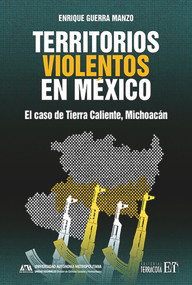 Territorios violentos en México (El caso de Tierra Caliente, Michoacán) (Spanish Edition) by Enrique Guerra Manzo, 9786077135579