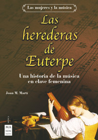 Las herederas de Euterpe (Una historia de la música en clave femenina) (Spanish Edition) by Joan A. Martí, 9788418703324