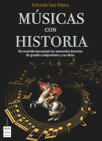 Música con historia (Un recorrido inusual por los momentos decisivos de grandes compositores y sus obras) (Spanish Edition) by Fernando Sáez Aldana, 9788418703331