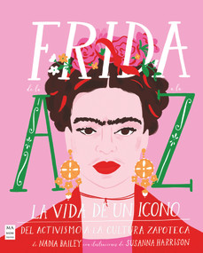 Frida de la A a la Z (La vida de un icono del activismo a la cultura zapoteca) (Spanish Edition) by Susanna Harrison, Nadia Bailey, 9788418703416
