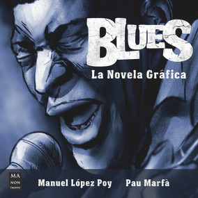 Blues, La novela gráfica (La historia del blues en una novela gráfica muy especial) (Spanish Edition) by Manuel López Poy, Pau Marfà, 9788418703447