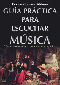Guía práctica para escuchar música (Cómo comprender y sentir una obra musical) (Spanish Edition) by Fernando Sáez Aldana, 9788418703478