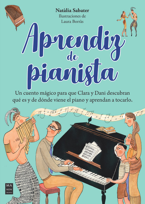 Aprendiz de pianista (Un cuento mágico para que Clara y Dani descubran qué es y de dónde viene el piano y aprendan a tocarlo.) (Spanish Edition) by Natàlia Sabater, Laura Borràs, 9788418703553