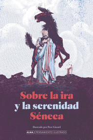 Sobre la ira y la serenidad (Spanish Edition) by Lucio Anneo Séneca, Pere Ginard, Carmen Codoñer, 9788418933691