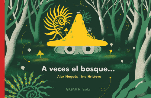 A veces el bosque... (Spanish Edition) by Alex Nogués, Jordi Pigem, Ina Hristova, Neus Caamaño, 9788418972294