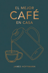 El mejor café en casa (Spanish Edition) by James Hoffmann, 9788419043184