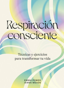 Respiración consciente (Técnicas y ejercicios para transformar tu vida) (Spanish Edition) by Emma Power, Jenna Meade, 9788419043238
