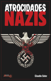 Atrocidades nazis (¿Por qué los nazis cometieron los actos más abyectos de la historia de la humanidad?) (Spanish Edition) by Claudio Soler, 9788499176772