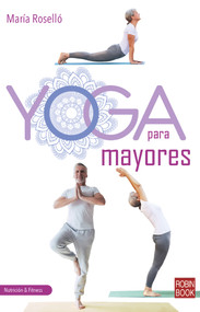 Yoga para mayores (Una guía completa, práctica y actual) (Spanish Edition) by María Roselló-Narayani, 9788499176871