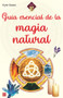 Guía esencial de la magia natural (Spanish Edition) by Kyle Green, 9788499176888