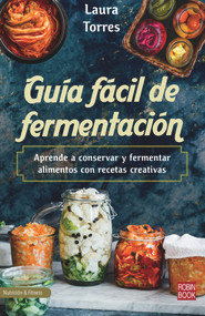 Guía fácil de fermentación (Aprende a conservar y fermentar alimentos con recetas creativas) (Spanish Edition) by Laura Torres, 9788499177014