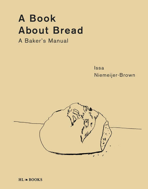A Book about Bread (A Baker's Manual) by Issa Niemeijer-Brown, 9789464710717