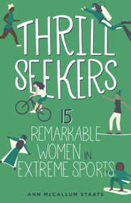 Thrill Seekers (15 Remarkable Women in Extreme Sports) - 9798890680013 by Ann McCallum Staats, 9798890680013