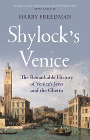 Shylock's Venice (The Remarkable History of Venice's Jews and the Ghetto) by Harry Freedman, 9781399407274