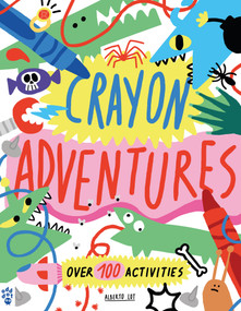 Crayon Adventures (Over 100 Activities) by Alberto Lot, Alberto Lot, 9781250900982