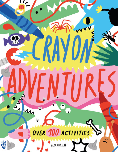 Crayon Adventures (Over 100 Activities) by Alberto Lot, Alberto Lot, 9781250900982