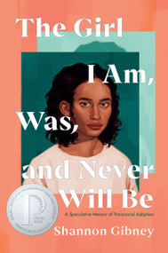 The Girl I Am, Was, and Never Will Be (A Speculative Memoir of Transracial Adoption) - 9780593112014 by Shannon Gibney, 9780593112014