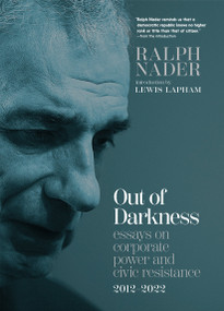 Out of Darkness (Essays on Corporate Power and Civic Resistance, 2012-2022) by Ralph Nader, Lewis Lapham, 9781644213735