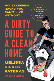 A Dirty Guide to a Clean Home (Housekeeping Hacks You Can't Live Without) by Melissa Dilkes Pateras, Carla Sosenko, 9780593446379