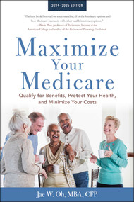 Maximize Your Medicare: 2024-2025 Edition (Qualify for Benefits, Protect Your Health, and Minimize Your Costs) by Jae Oh, 9781621538301