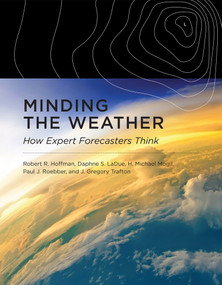 Minding the Weather (How Expert Forecasters Think) - 9780262548816 by Robert R. Hoffman, Daphne S. Ladue, H. Michael Mogil, Paul J. Roebber, J. Gregory Trafton, 9780262548816