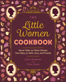 The Little Women Cookbook (Novel Takes on Classic Recipes from Meg, Jo, Beth, Amy and Friends) - 9781646045402 by Jenne Bergstrom, Miko Osada, 9781646045402