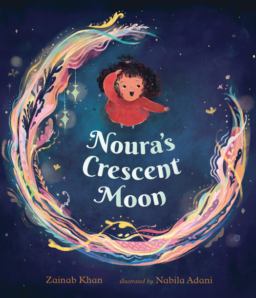 Noura's Crescent Moon ((A Story of the Islamic Lunar Calendar, Ramadan Traditions & the Joyful Arrival of Eid ul-Fitr for Kids Ages 4-8)) by Zainab Khan, Nabila Adani, 9781536224740