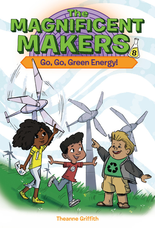 The Magnificent Makers #8: Go, Go, Green Energy! by Theanne Griffith, Leo Trinidad, 9780593703403