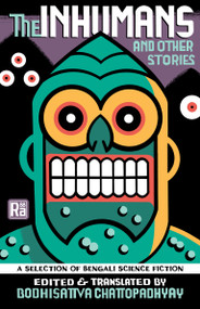 The Inhumans and Other Stories (A Selection of Bengali Science Fiction) by Bodhisattva Chattopadhyay, Bodhisattva Chattopadhyay, 9780262547611