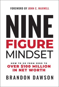 Nine-Figure Mindset (How to Go from Zero to Over $100 Million in Net Worth) by Brandon Dawson, 9798887100265