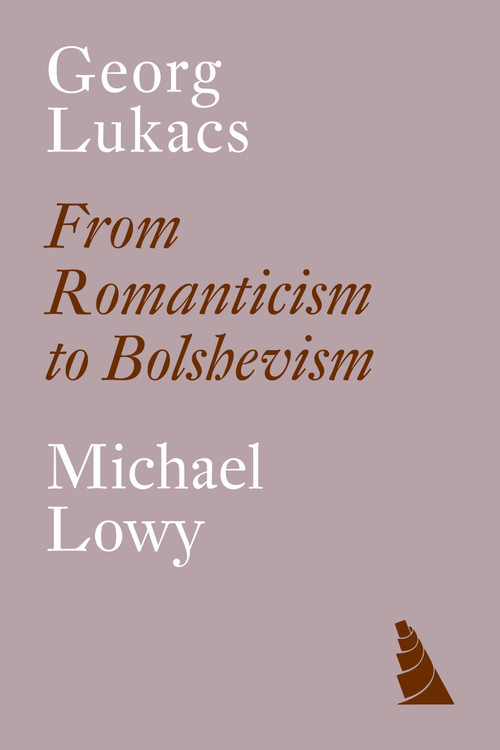 Georg Lukacs (From Romanticism to Bolshevism) by Michael Löwy, 9781804295496