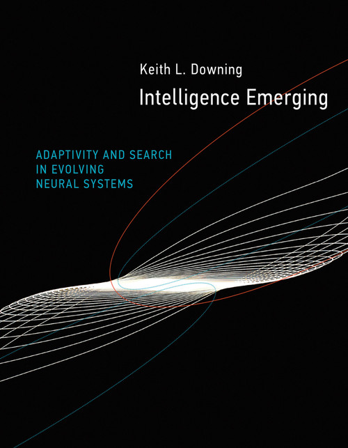 Intelligence Emerging (Adaptivity and Search in Evolving Neural Systems) by Keith L. Downing, 9780262536844