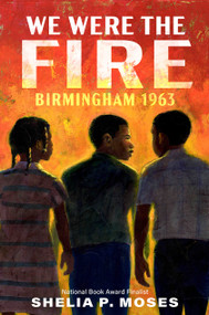 We Were the Fire (Birmingham 1963) - 9780593407509 by Shelia P. Moses, 9780593407509