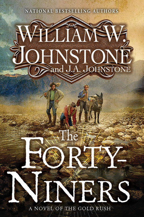 The Forty-Niners (A Novel of the Gold Rush) by William W. Johnstone, J.A. Johnstone, 9781496745675