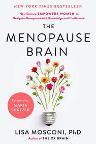 The Menopause Brain (New Science Empowers Women to Navigate the Pivotal Transition with Knowledge and Confidence) by Lisa Mosconi PhD, Maria Shriver, 9780593541241