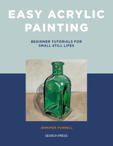Easy Acrylic Painting (Beginner Tutorials for Small Still Lifes) by Jennifer Funnell, 9781800922211