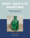 Easy Acrylic Painting (Beginner Tutorials for Small Still Lifes) by Jennifer Funnell, 9781800922211