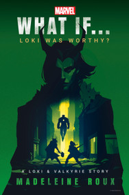 Marvel: What If...Loki Was Worthy? (A Loki & Valkyrie Story) by Madeleine Roux, Marvel, 9780593724354