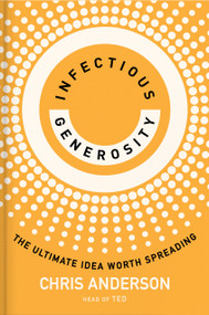 Infectious Generosity (The Ultimate Idea Worth Spreading) by Chris Anderson, 9780593727553