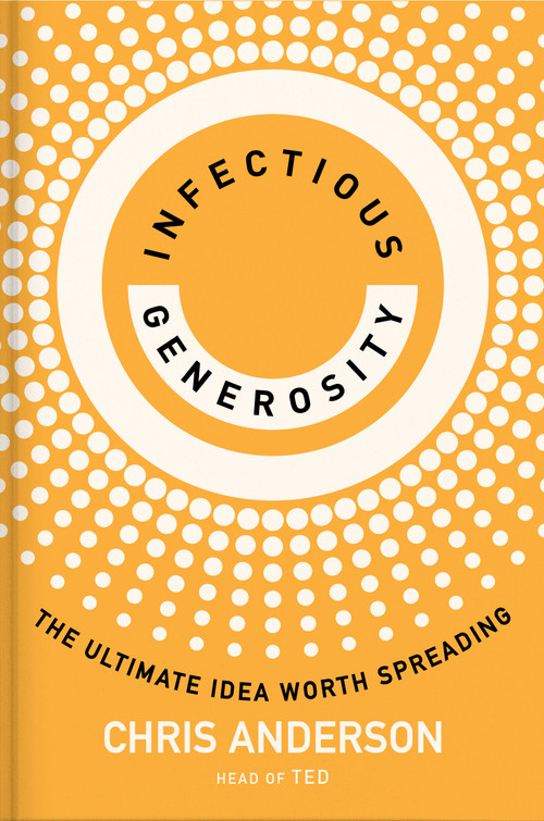 Infectious Generosity (The Ultimate Idea Worth Spreading) by Chris Anderson, 9780593727553