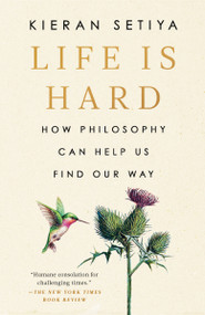 Life Is Hard (How Philosophy Can Help Us Find Our Way) - 9780593538227 by Kieran Setiya, 9780593538227