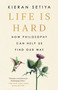 Life Is Hard (How Philosophy Can Help Us Find Our Way) - 9780593538227 by Kieran Setiya, 9780593538227