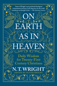 On Earth as in Heaven (Daily Wisdom for Twenty-First Century Christians) - 9780063210912 by N. T. Wright, 9780063210912